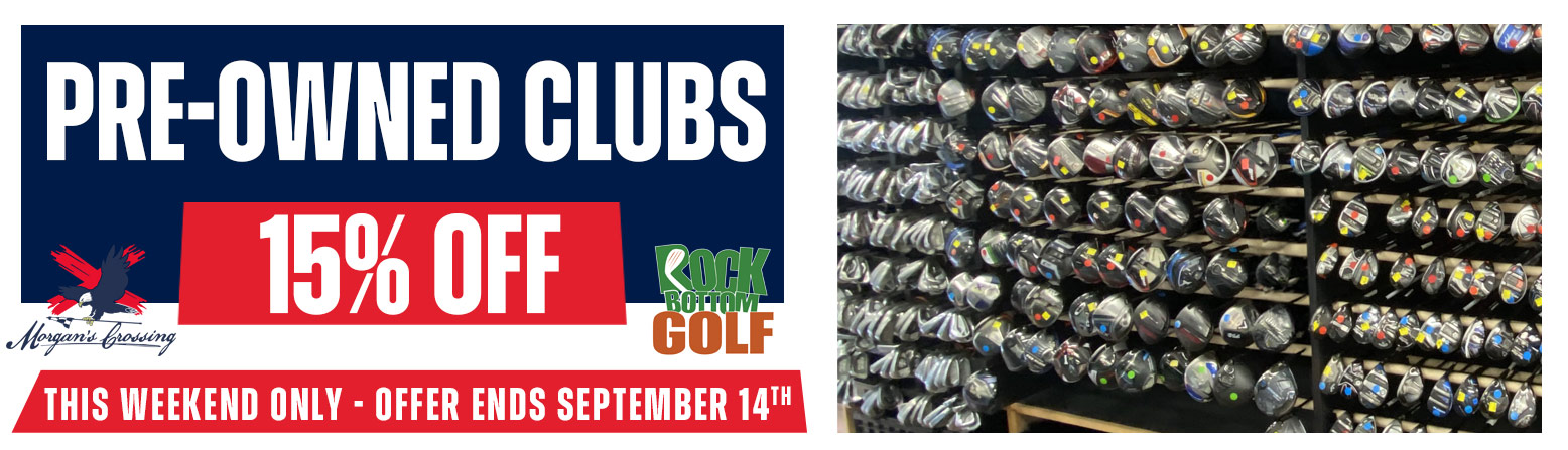15% Off Pre-Owned Clubs At Morgan's Crossing - Offer Ends Sept 14th - Don't Miss Out!